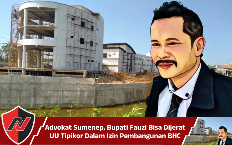 Advokat Sumenep, Bupati Fauzi Bisa Dijerat UU Tipikor Dalam Izin Pembangunan&nbsp;BHC