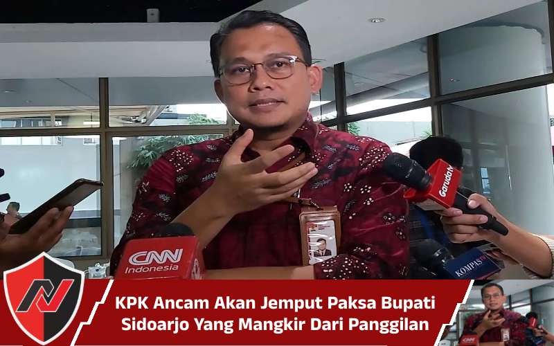 KPK Ancam Akan Jemput Paksa Bupati Sidoarjo Yang Mangkir Dari Panggilan