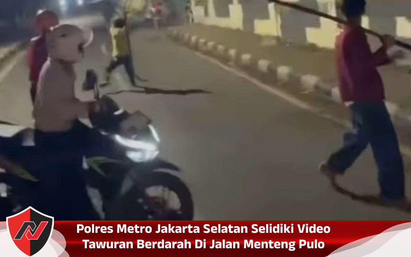 Polres Metro Jakarta Selatan Selidiki Video Tawuran Berdarah Di Jalan Menteng&nbsp;Pulo
