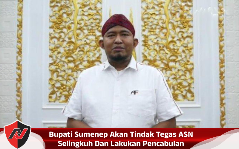 Bupati Sumenep Akan Tindak Tegas ASN Selingkuh Dan Lakukan&nbsp;Pencabulan